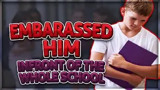 I EMBARASSED Him INFRONT of the WHOLE SCHOOL.. | Storytime