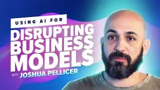 41: Using AI for Disrupting Business Models with Joshua Pellicer