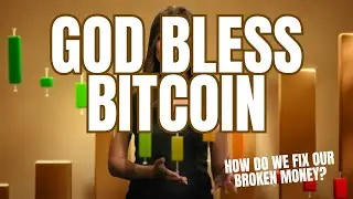 God Bless Bitcoin  - How do we fix our broken money?