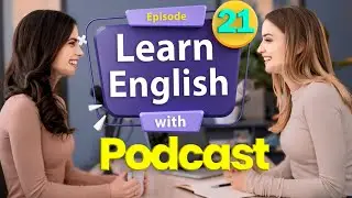 Learn English With Podcast Conversation Episode 21 | English Podcast For Upper-Intermediate #podcast
