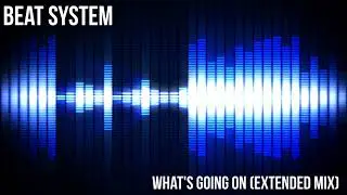 Beat System  - What's Going On (Extended Mix)