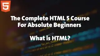1 - HTML Course For Absolute Beginners - What is HTML?