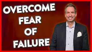 How to Overcome Fear of Failure & Adversity as a Business Owner