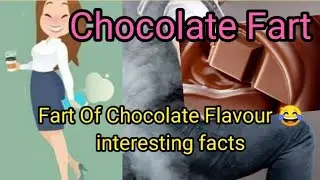 chocolate flavour fart.. interesting facts.. Fart of chocolate flavour 😂