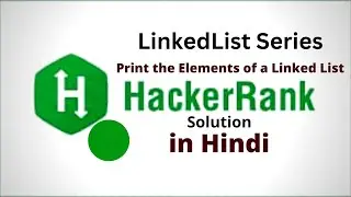 Print the Elements of a Linked List || HackerRank LinkedList Solution || Java || Hindi