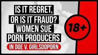 Is it regret, or is it fraud? Women sue porn producers in Doe v. GirlsDoPorn