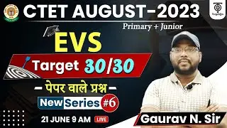 CTET August  2023 Preparation || EVS 30-30 || Series Class #6 || Gaurav. N. Sir || TWA