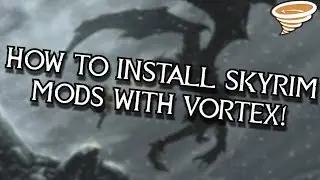 How To Install Skyrim Mods Using Vortex UPDATED