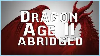 The Lore of Dragon Age - Dragon Age 2 Abridged