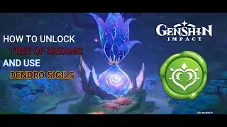 How to Unlock Tree of Dreams | Use of Dendro sigils | Genshin Impact