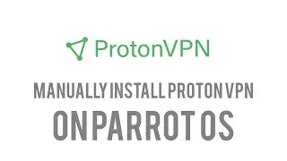 How To Manually Install Proton VPN On Parrot OS