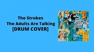 The Strokes - The Adults Are Talking [Drum Cover]