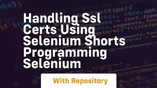 handling ssl certs using selenium shorts programming selenium