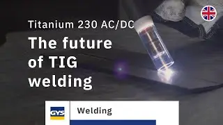 The future of TIG welding : the GYS Titanium 230 AC/DC