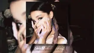 test drive - ariana grande (slowed + bass boosted)