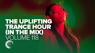 UPLIFTING TRANCE HOUR IN THE MIX VOL. 118 [FULL SET]