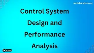 Control System Design and Performance Analysis