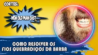 BARBA CAINDO! Como Resolver Fios Quebradiços da Barba | Cortes New Old Man Cast