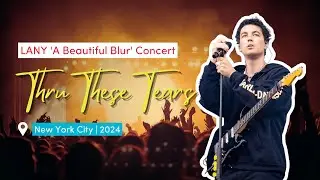Thru These Tears - LANY 'a beautiful blur' Concert New York City 2024