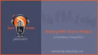 Sharing With Sherry Winston - Jazzcast 