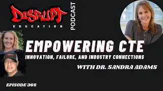 366 Empowering CTE: Innovation, Failure, and Industry Connections with Dr. Sandra Adams