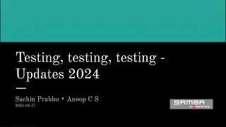 sambaXP 2024: Testing Testing Testing - Updates 2024!