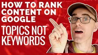 Rank Your Content On Google With Topics NOT Keywords
