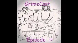 Grime & Game- Grimecast Episode 17