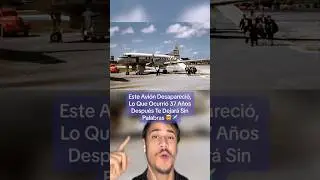 Este Avión Desapareció, 37 Años Después Ocurrió Algo Que Te Dejará Sin Palabras 😶 