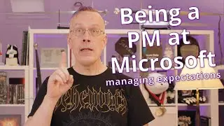 Being a PM at Microsoft: Managing expectations