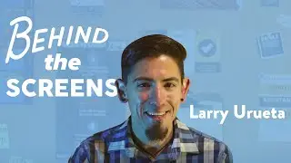 Behind the Screens - Larry Urueta