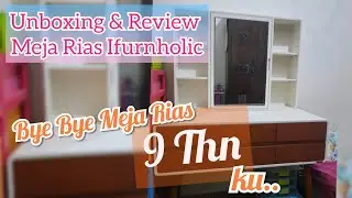 UNBOXING meja rias Ifurnholic Damien || pengganti meja berumur 9 thn..