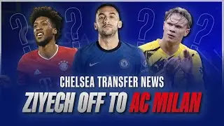 Hakim Ziyech to AC Milan | Coman to Chelsea for 100M & Haaland Update | Chelsea Transfer News