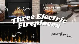 Luxury Fire's Ultimate Guide to Electric Fireplaces LED Vapor & Virtual!