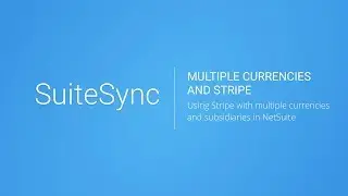 Using NetSuite with Multiple Currencies, Subsidiaries, and Stripe Accounts
