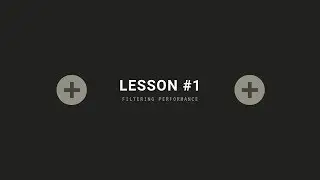 Lesson #1 - Filtering Performance