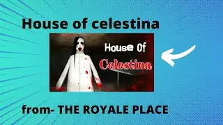 HOUSE OF CELESTINA / CRAZY GAMES / THE ROYALE PALCE