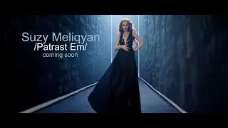 Suzy Meliqyan- Patrast Em / Coming Soon /