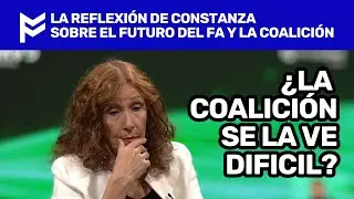 LA REFLEXIÓN DE CONSTANZA SOBRE EL FUTURO DEL FA Y LA COALICIÓN