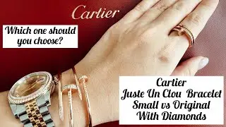 CARTIER JUSTE UN CLOU BRACELET- SMALL VS ORIGINAL WITH DIAMONDS