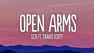SZA - Open Arms (Lyrics) ft. Travis Scott