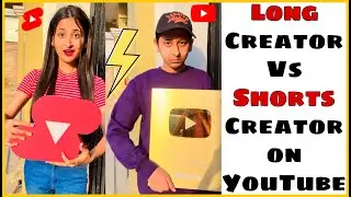 Long video Creator Vs Shorts Video Creator On YouTube 