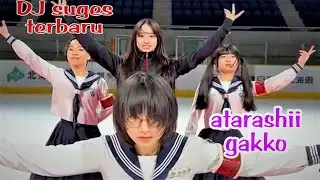 Dj Suges Versi Terbaru-Atarashii Gakko-Kalau Gak Kuwat Jangan Nonton Viral 2023