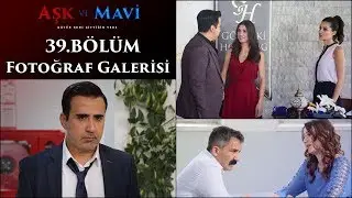 Aşk ve Mavi 39 Bölüm Fotoğraf Galerisi