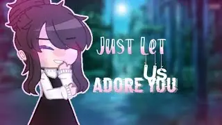 Just Let Us Adore You || Remake || •TPN•