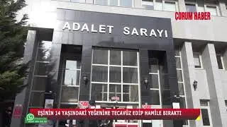 EŞİNİN 14 YAŞINDAKİ YEĞENİNE TECAVÜZ EDİP HAMİLE BIRAKTI
