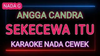 SEKECEWA ITU - Karaoke Nada Cewek - Angga Candra