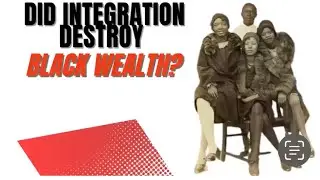 Did integration destroy black wealth?