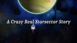 A CRAZY REAL STARSECTOR STORY (LOW QUALITY EDITION) - STARSECTOR