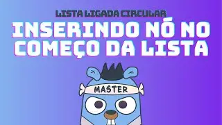 Lista Ligada Circular - Inserindo nós no começo da lista | DSA em GoLang #65